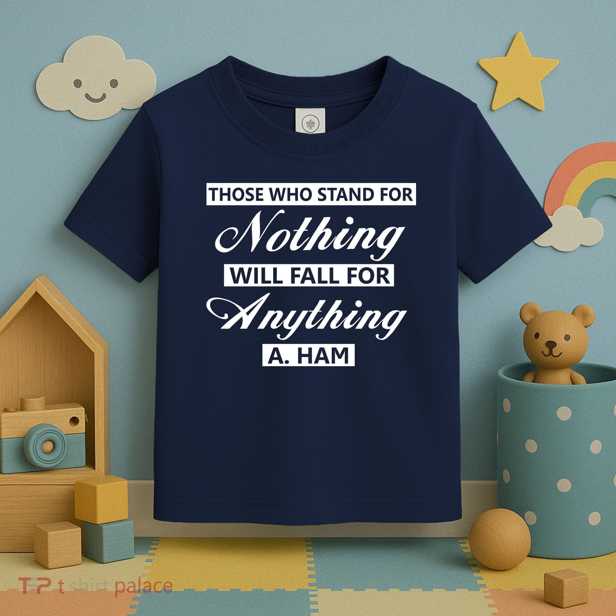 Alexander Hamilton Stand For Nothing Quote Toddler T-Shirt
