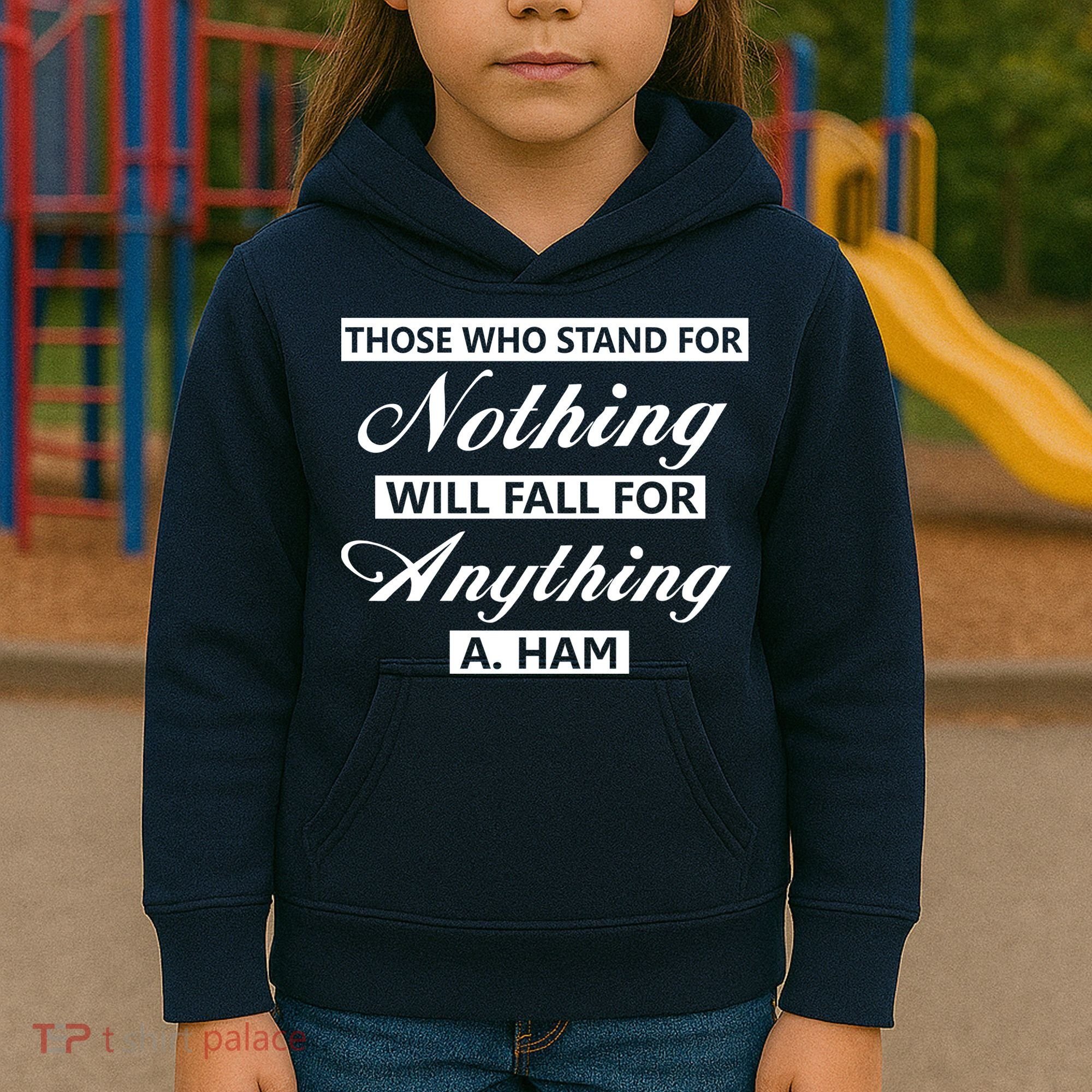 Alexander Hamilton Stand For Nothing Quote Kids Hoodie
