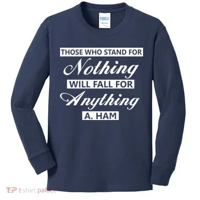 Alexander Hamilton Stand For Nothing Quote Kids Long Sleeve Shirt