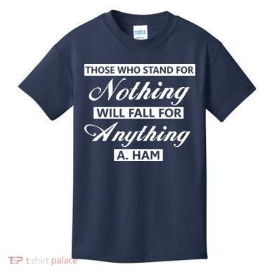 Alexander Hamilton Stand For Nothing Quote Kids T-Shirt