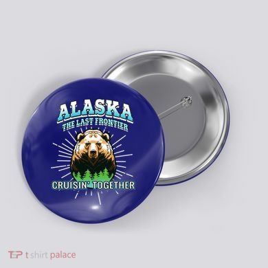 Alaska Last Frontier Family Group Trip Cruisin Together Cool Gift Button