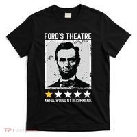 Abraham Lincoln Fords Theatre Would Not Recommend Joke T-Shirt thumb 0