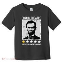 Abraham Lincoln Fords Theatre Would Not Recommend Joke Toddler T-Shirt thumb 0