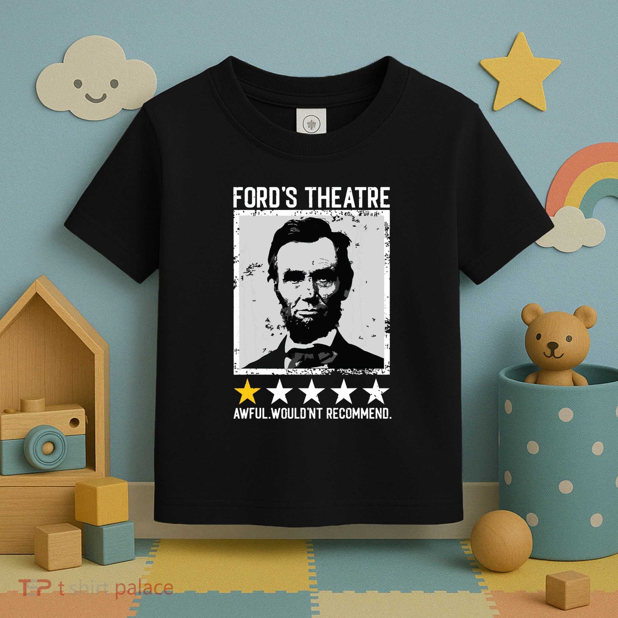 Abraham Lincoln Fords Theatre Would Not Recommend Joke Toddler T-Shirt