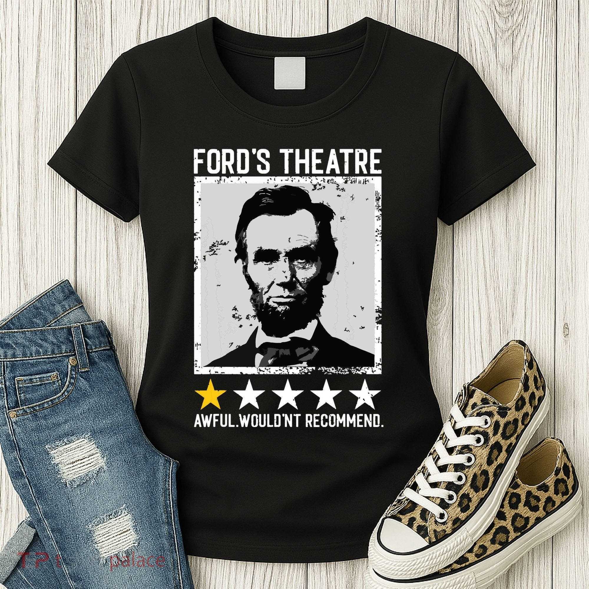 Abraham Lincoln Fords Theatre Would Not Recommend Joke Women's T-Shirt