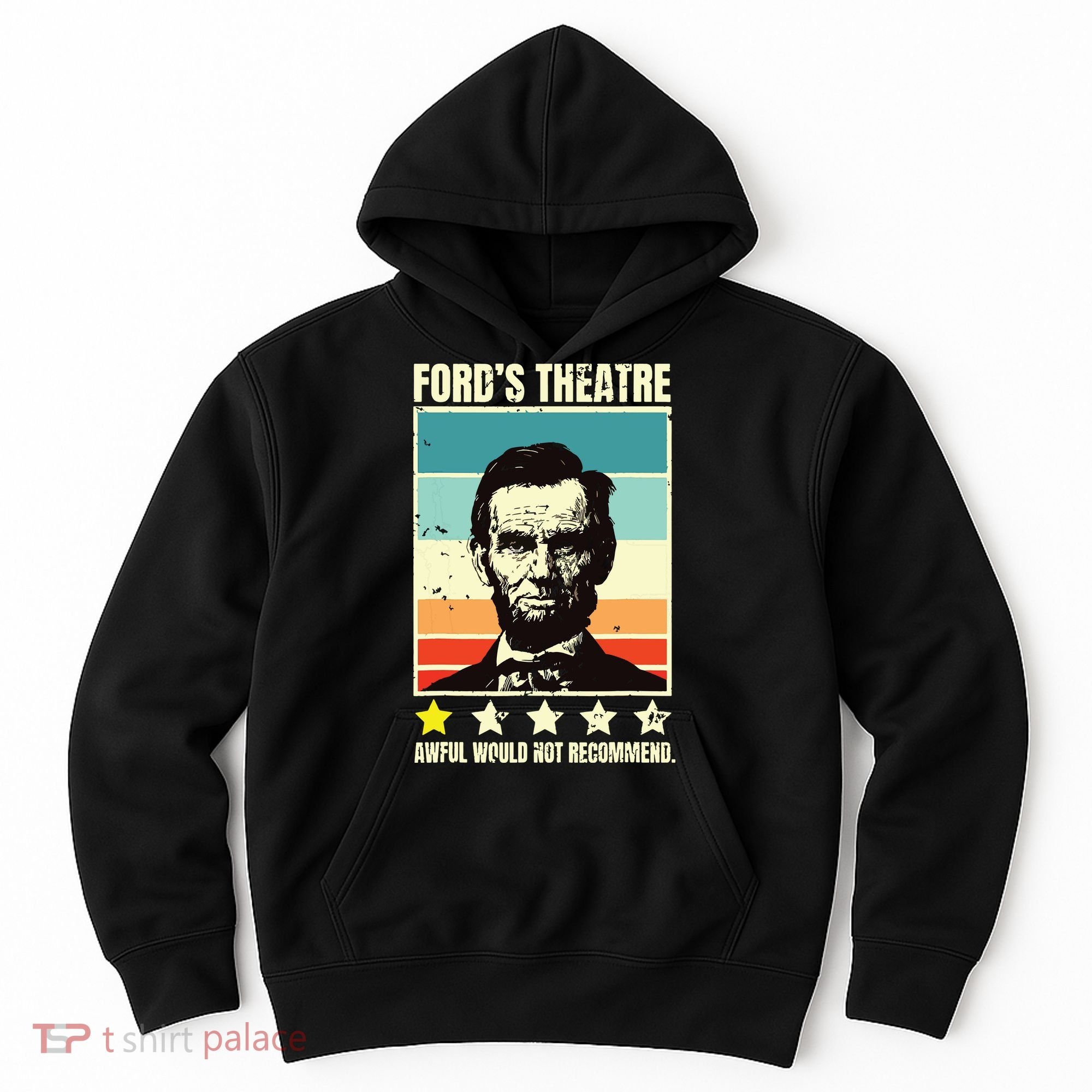 Abraham Lincoln Fords Theatre Awful Would Not Recommend Hoodie