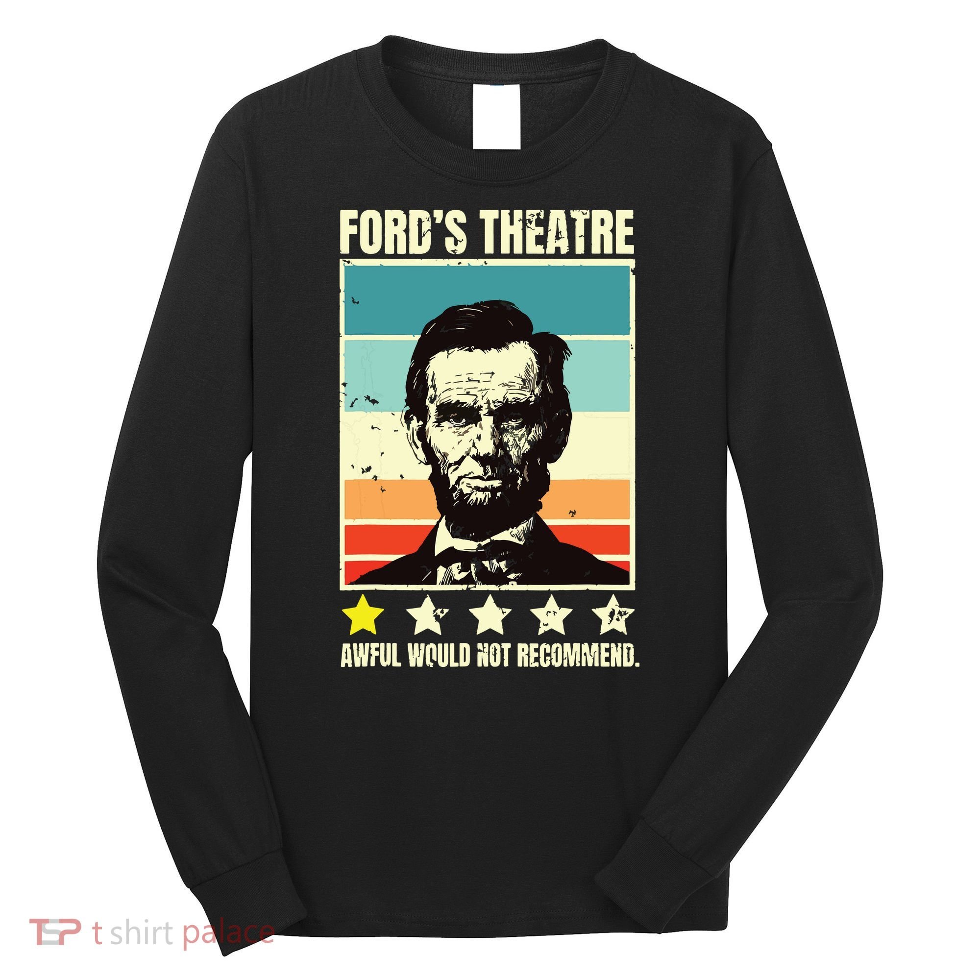 Abraham Lincoln Fords Theatre Awful Would Not Recommend Long Sleeve Shirt