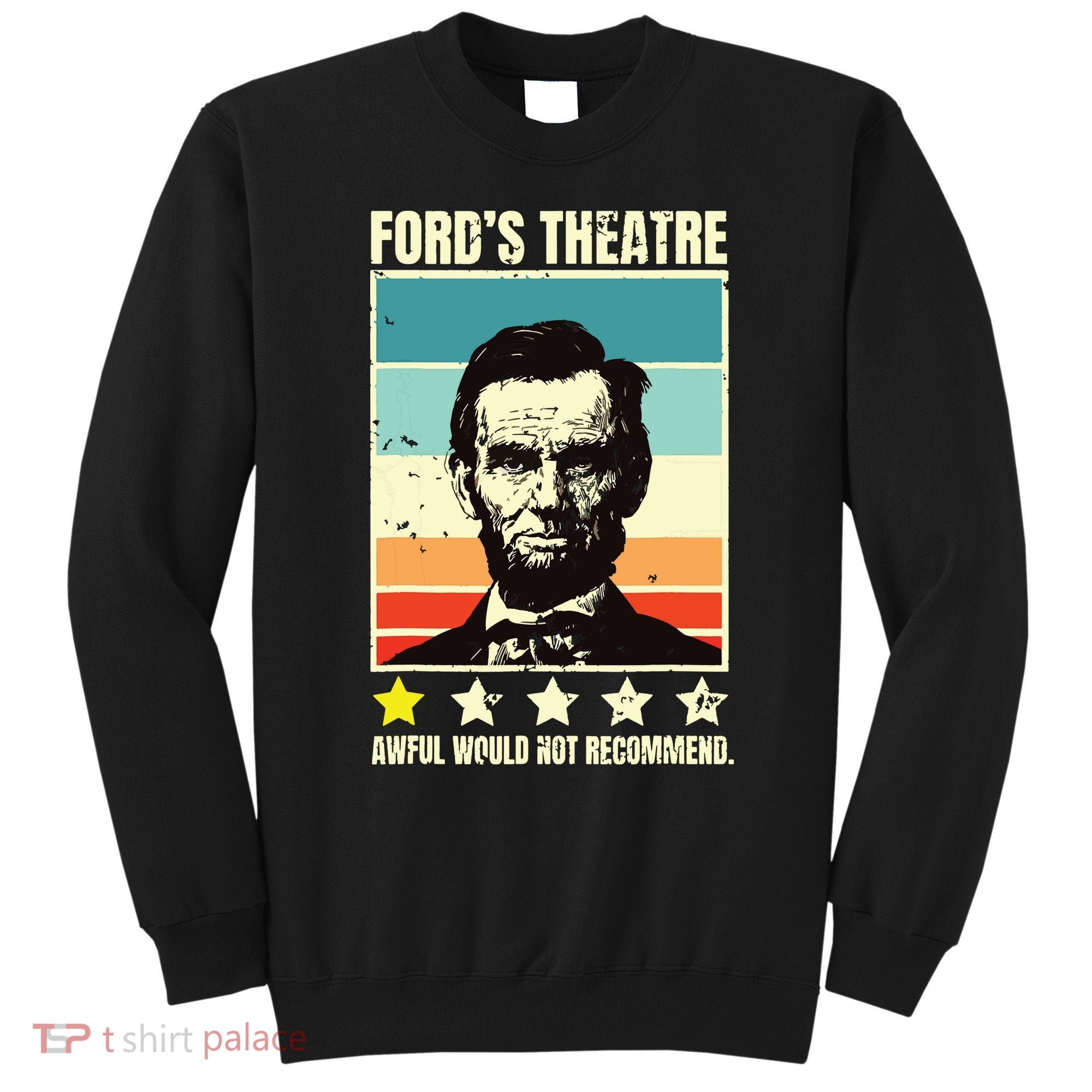 Abraham Lincoln Fords Theatre Awful Would Not Recommend Sweatshirt