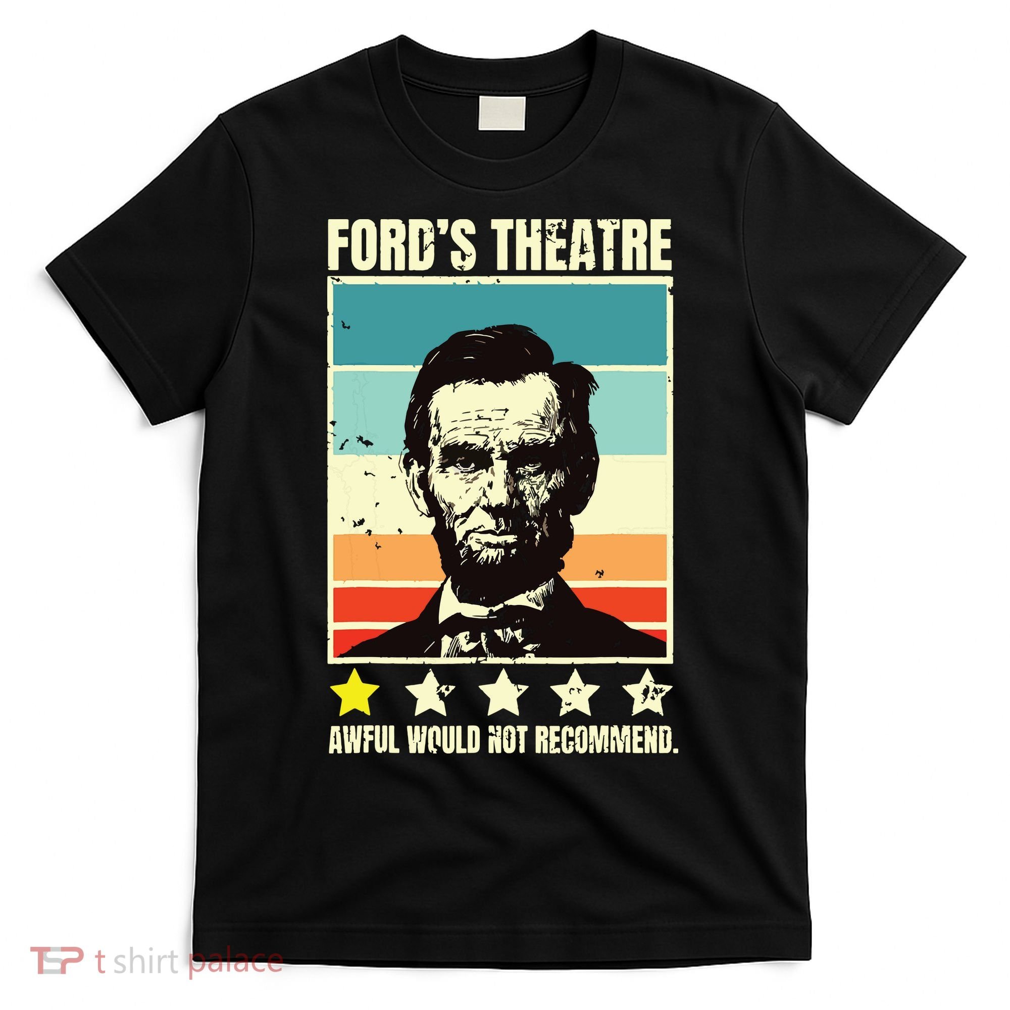 Abraham Lincoln Fords Theatre Awful Would Not Recommend T-Shirt