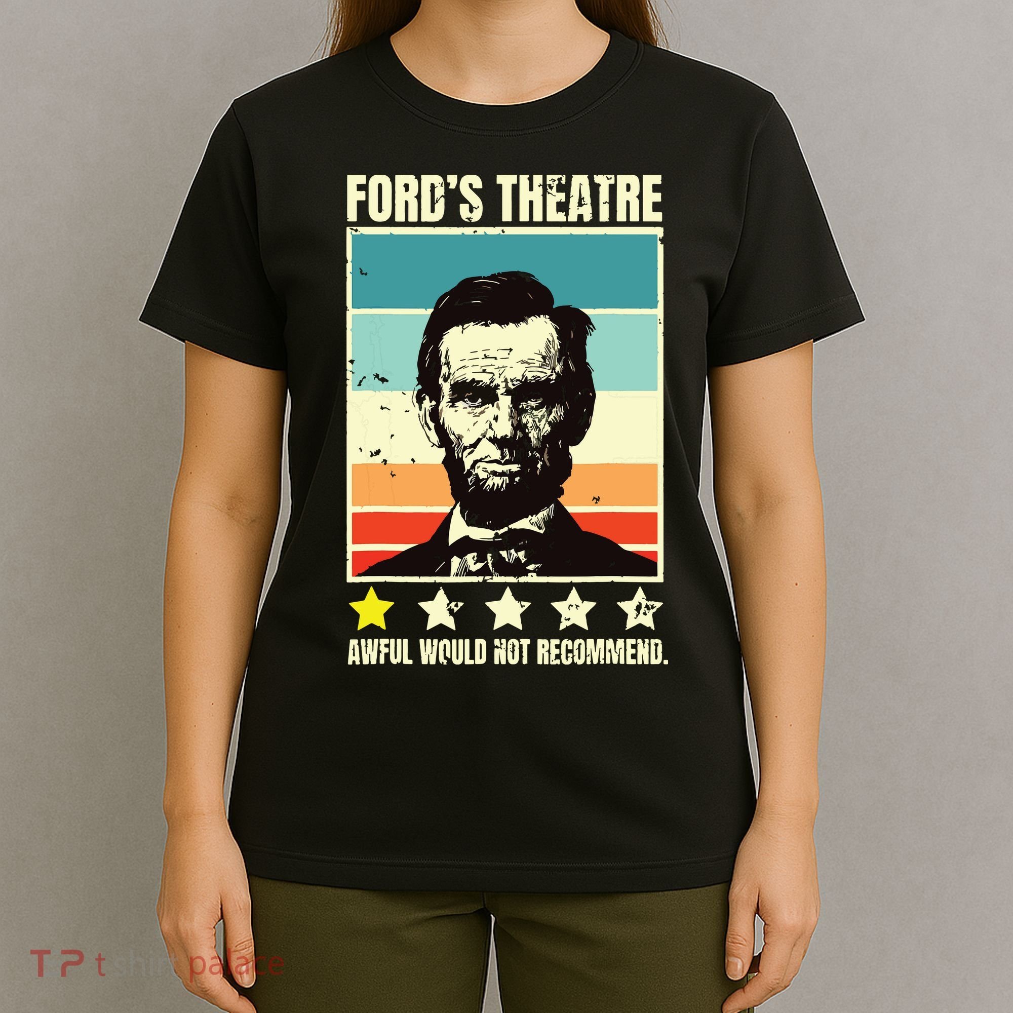 Abraham Lincoln Fords Theatre Awful Would Not Recommend T-Shirt