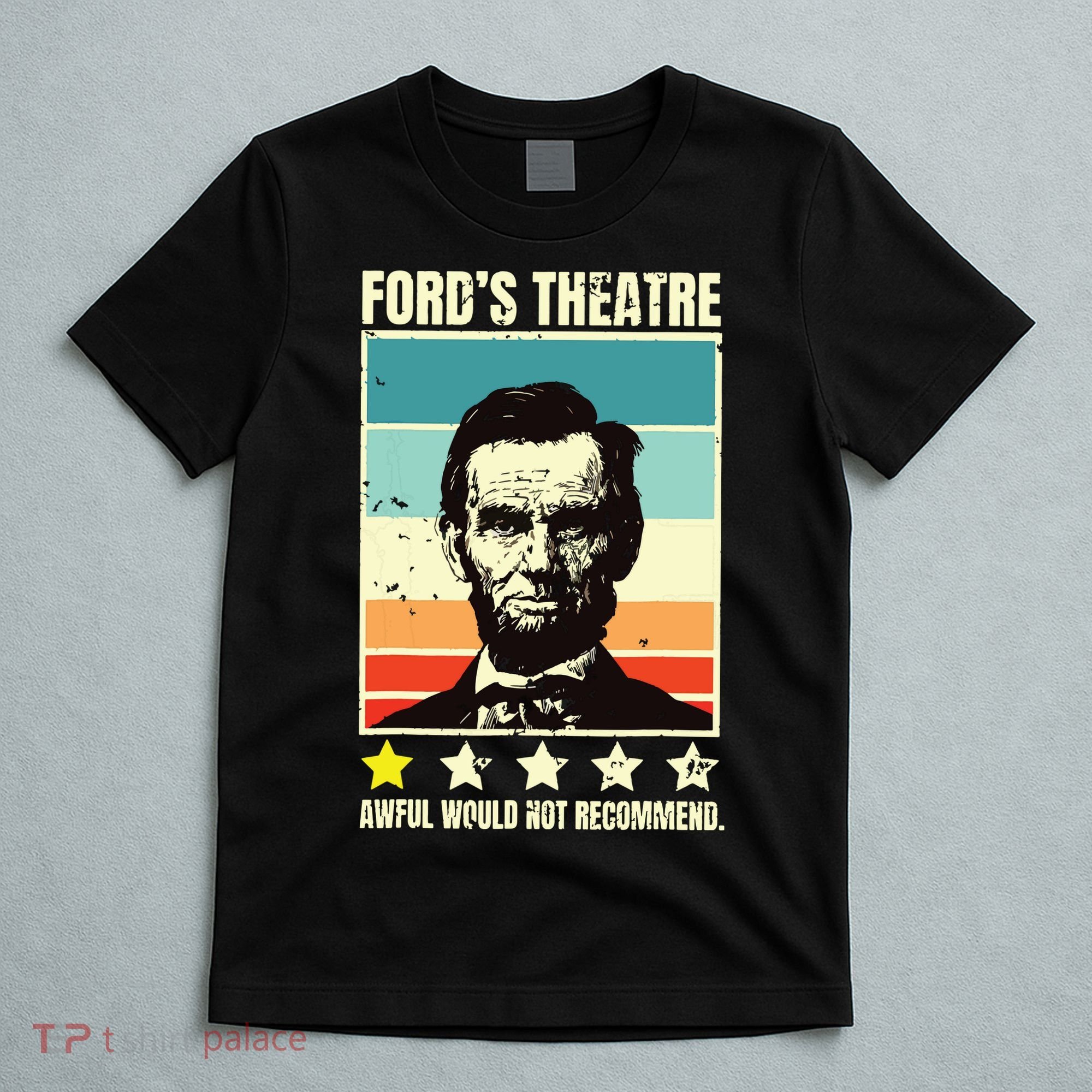 Abraham Lincoln Fords Theatre Awful Would Not Recommend T-Shirt