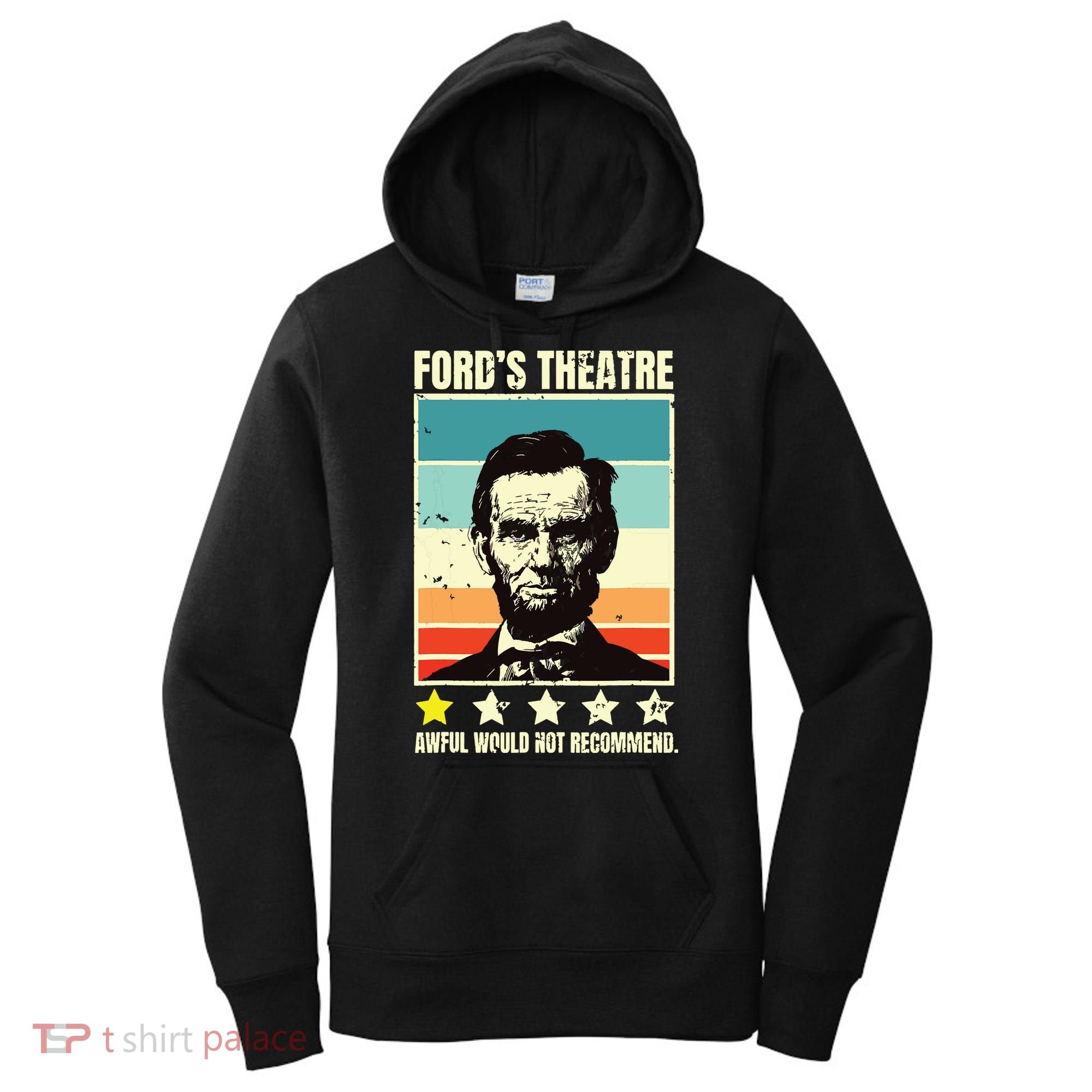 Abraham Lincoln Fords Theatre Awful Would Not Recommend Women's Hoodie