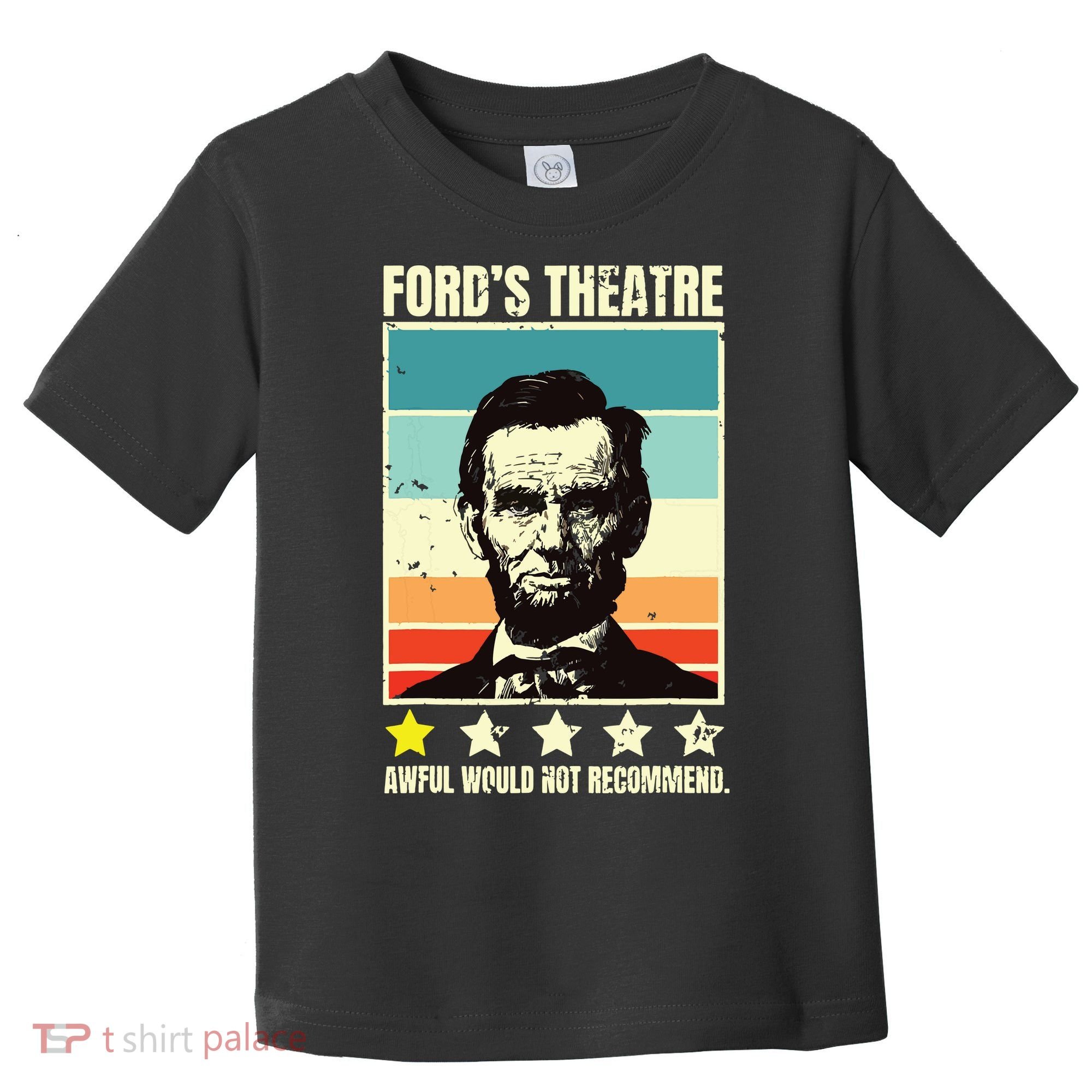 Abraham Lincoln Fords Theatre Awful Would Not Recommend Toddler T-Shirt