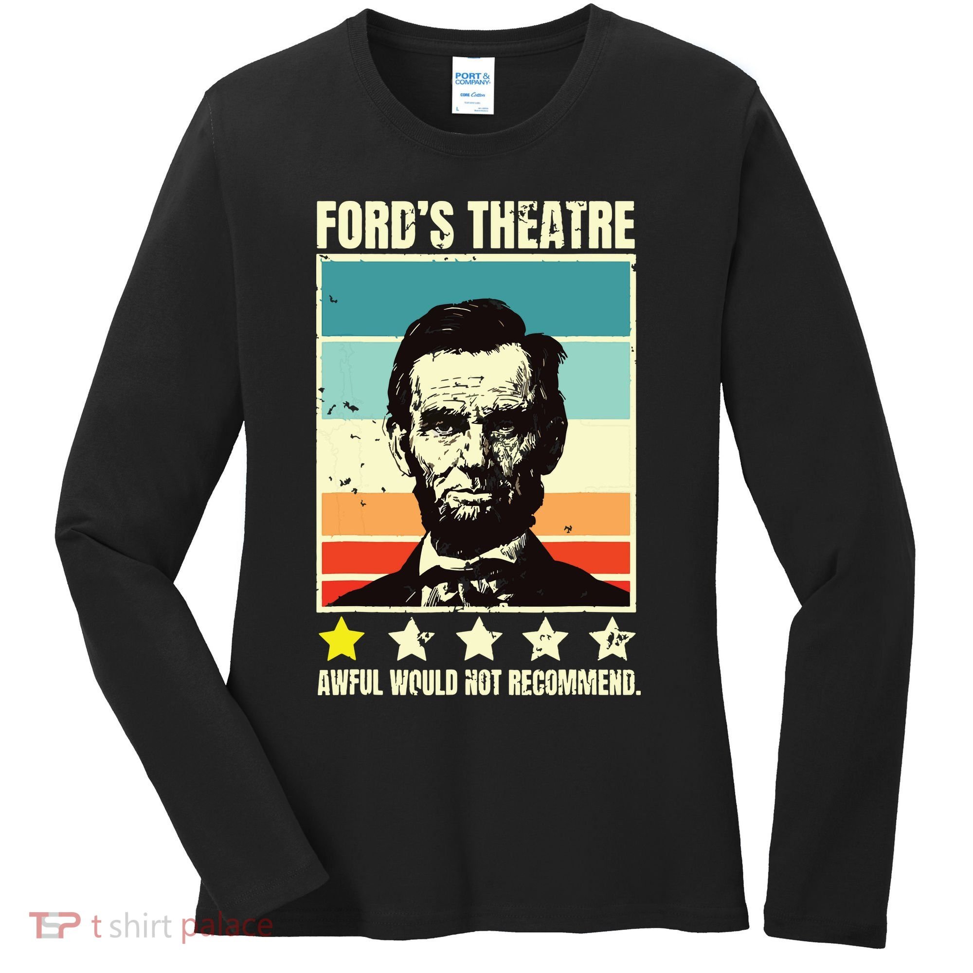 Abraham Lincoln Fords Theatre Awful Would Not Recommend Women's Long Sleeve Shirt