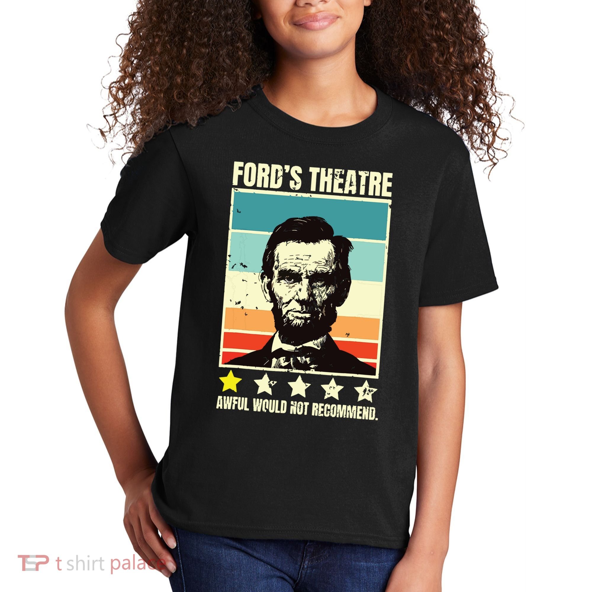 Abraham Lincoln Fords Theatre Awful Would Not Recommend Kids T-Shirt