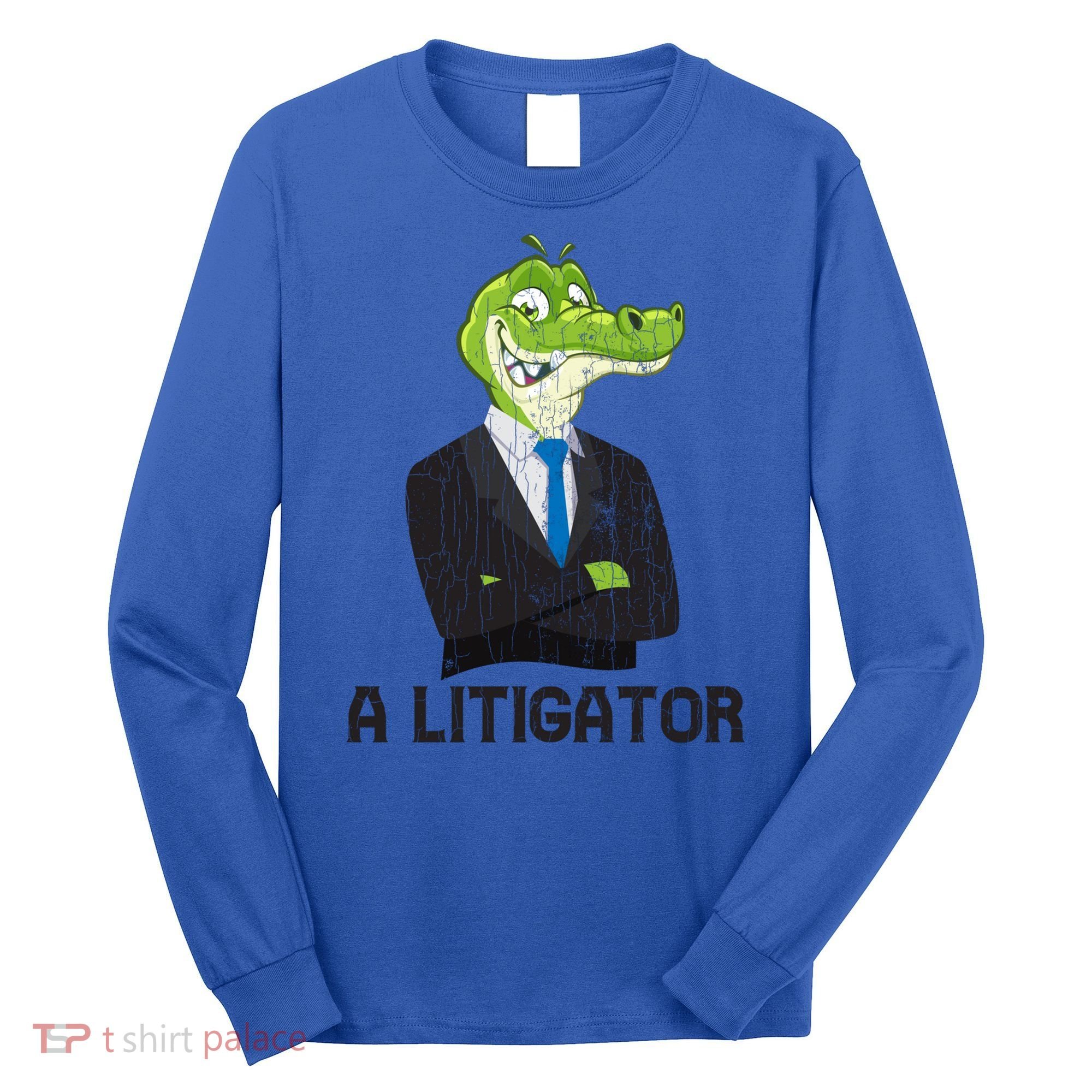 A Litigator Funny Lawyer Attorney Law School Graphic Gift Long Sleeve Shirt