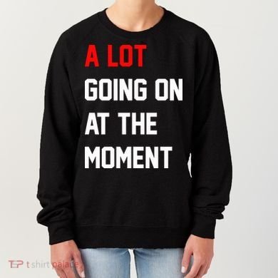 A Lot Going On At The Moment Women's Sweatshirt