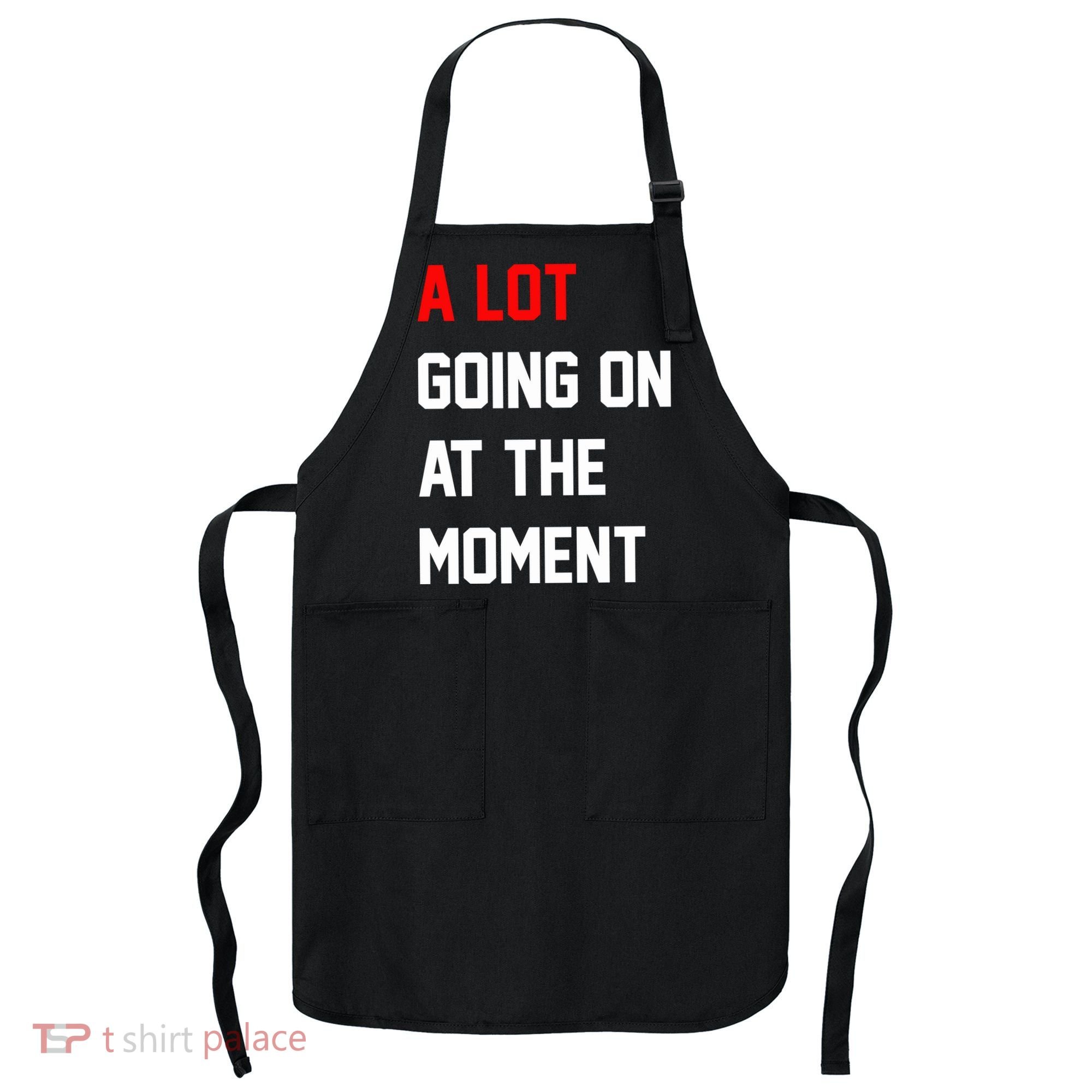 A Lot Going On At The Moment Apron