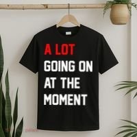 A Lot Going On At The Moment T-Shirt thumb 2