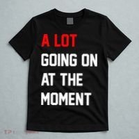 A Lot Going On At The Moment T-Shirt thumb 5
