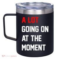 A Lot Going On At The Moment 12oz Stainless Steel Coffee Mug thumb 2