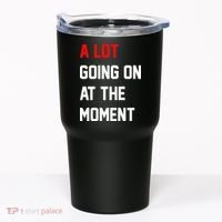 A Lot Going On At The Moment Tumbler thumb 0