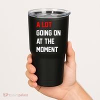 A Lot Going On At The Moment Tumbler thumb 2