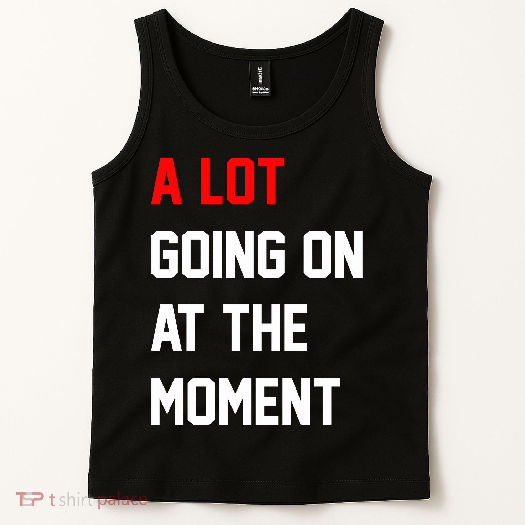 A Lot Going On At The Moment Tank Top