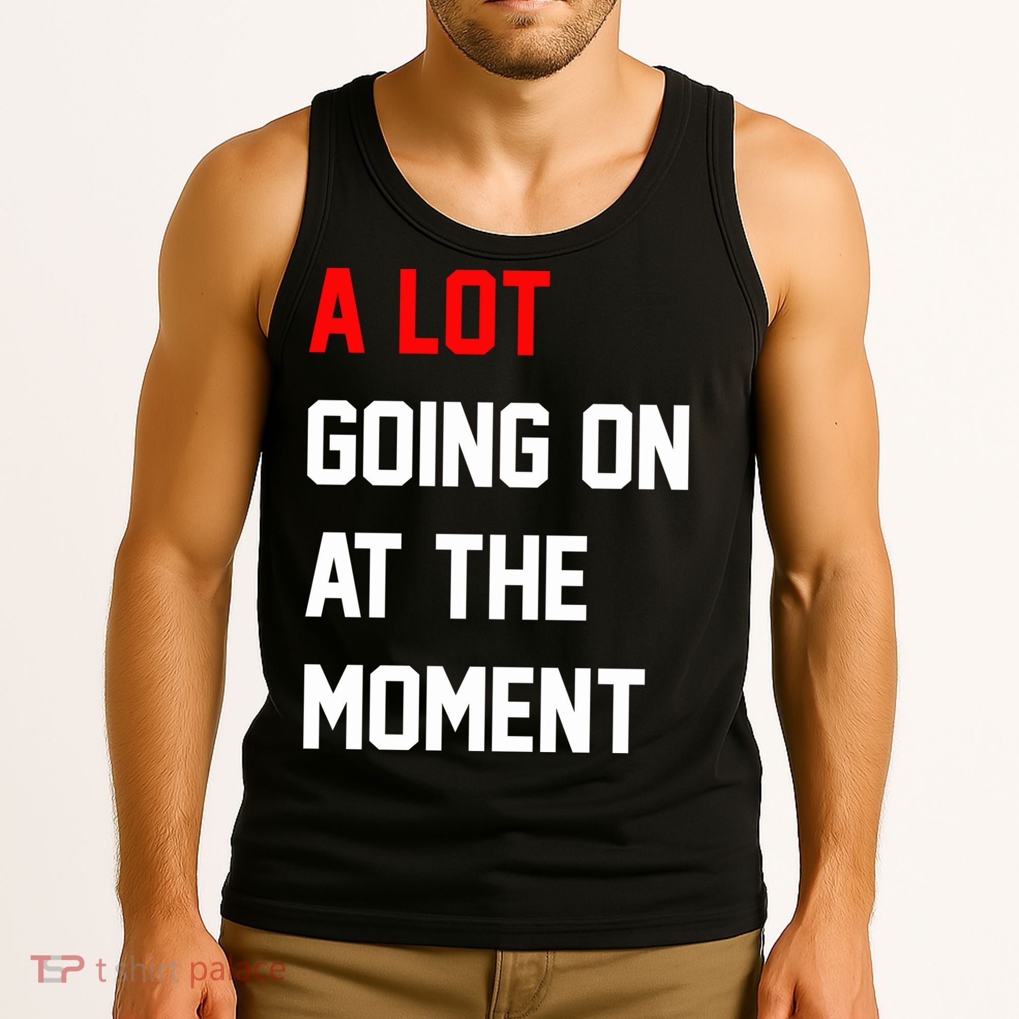 A Lot Going On At The Moment Tank Top