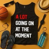 A Lot Going On At The Moment Tank Top thumb 4