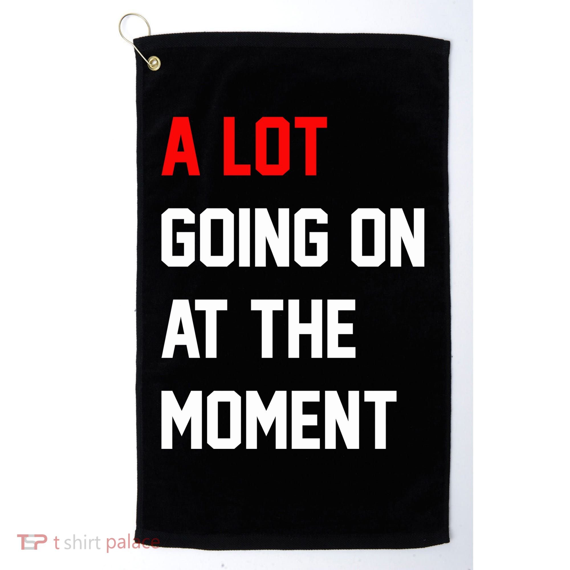 A Lot Going On At The Moment Golf Towel