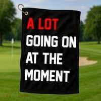 A Lot Going On At The Moment Golf Towel thumb 1