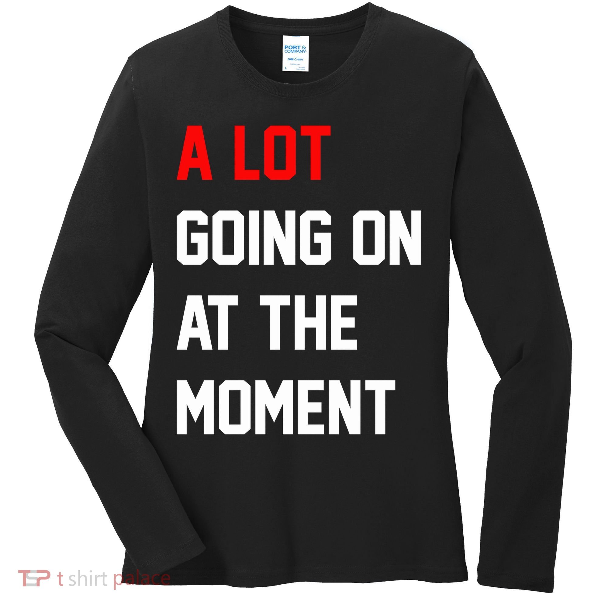 A Lot Going On At The Moment Women's Long Sleeve Shirt