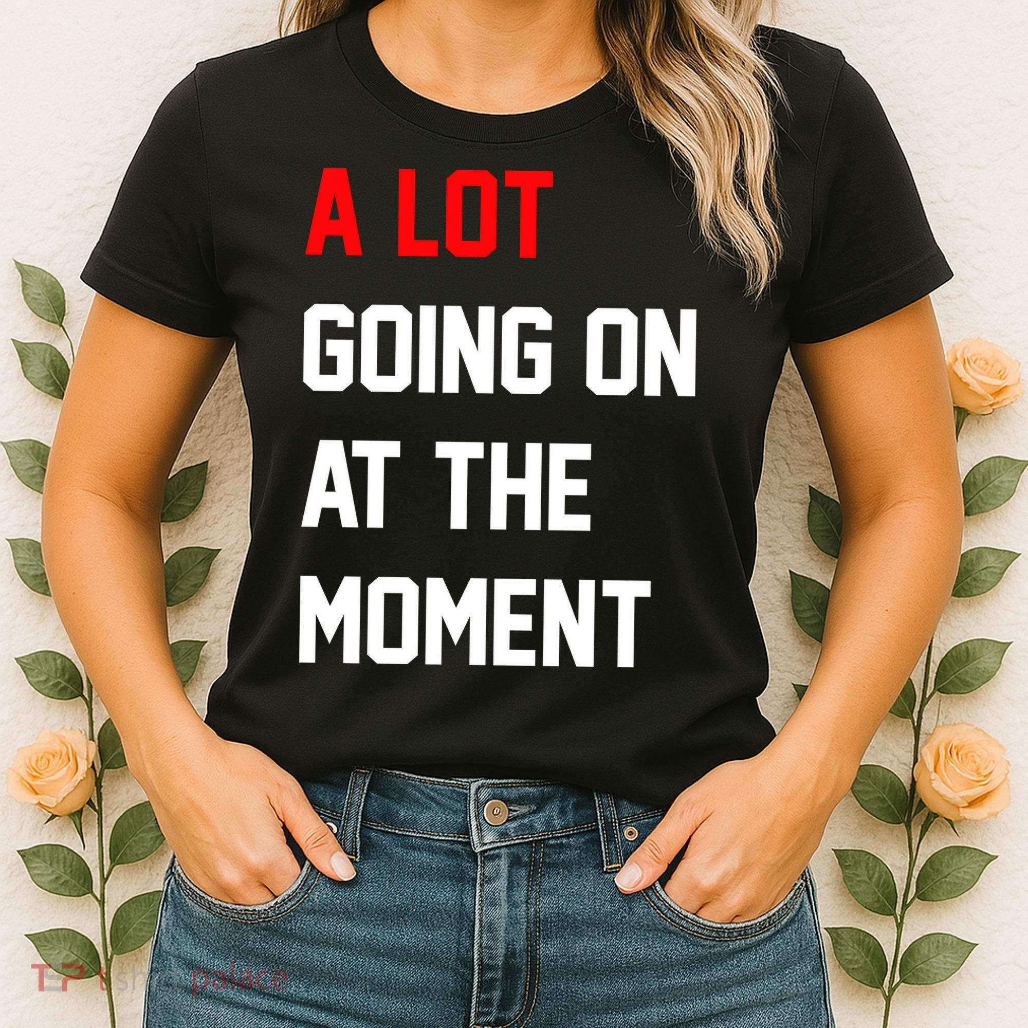 A Lot Going On At The Moment Women's T-Shirt