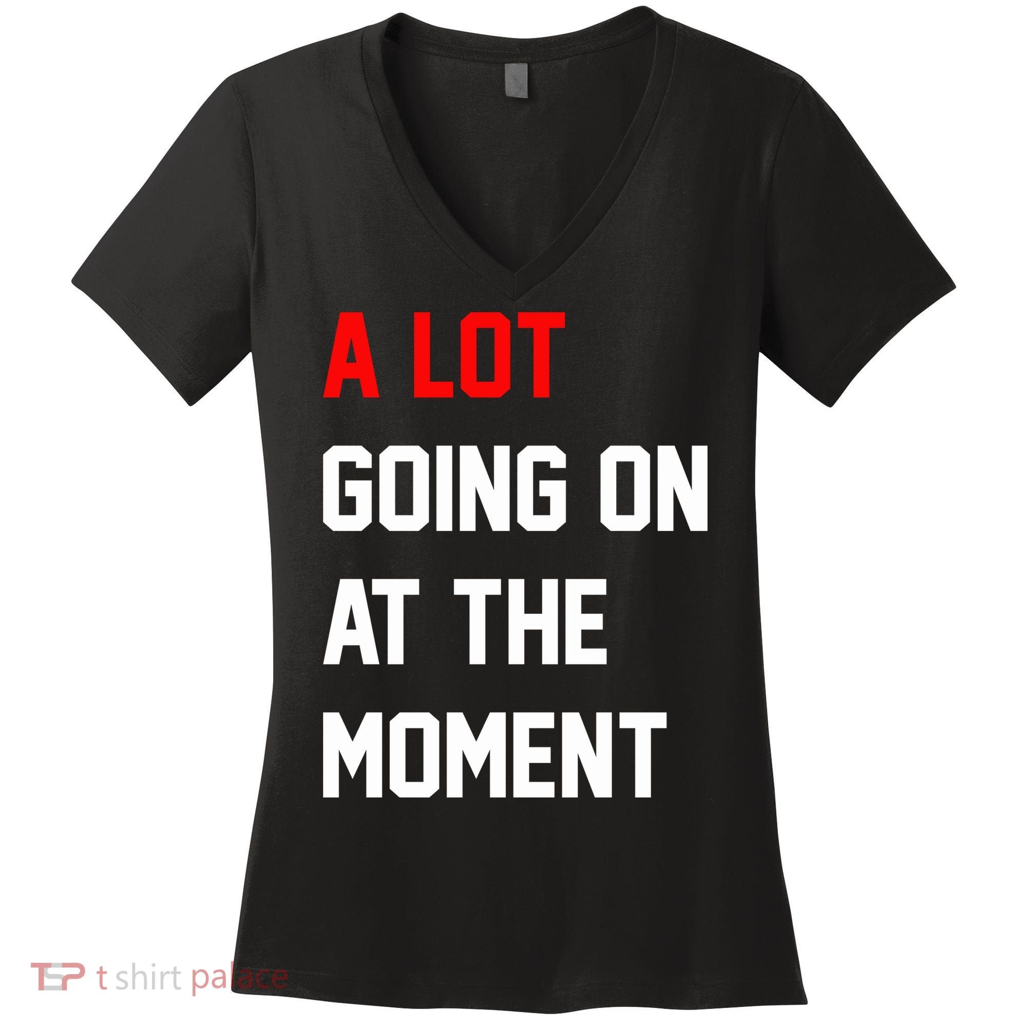 A Lot Going On At The Moment Women's V-Neck T-Shirt