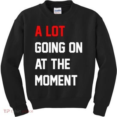 A Lot Going On At The Moment Kids Sweatshirt