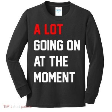 A Lot Going On At The Moment Kids Long Sleeve Shirt