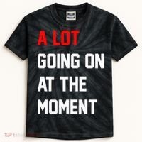 A Lot Going On At The Moment Kids Tie-Dye T-Shirt thumb 0