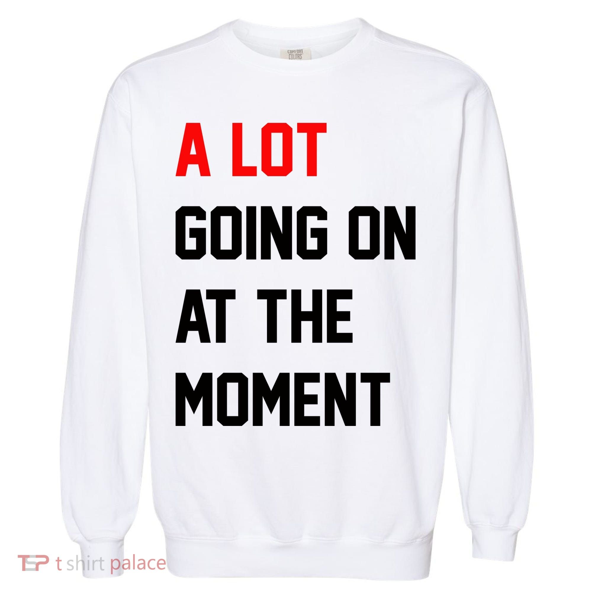 A Lot Going On At The Moment Garment-Dyed Sweatshirt