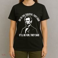 Abraham Lincoln Go To The Theater They Said History T-Shirt thumb 4