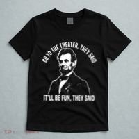 Abraham Lincoln Go To The Theater They Said History T-Shirt thumb 5