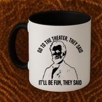Abraham Lincoln Go To The Theater They Said History Coffee Mug thumb 2