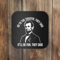 Abraham Lincoln Go To The Theater They Said History Coaster thumb 0
