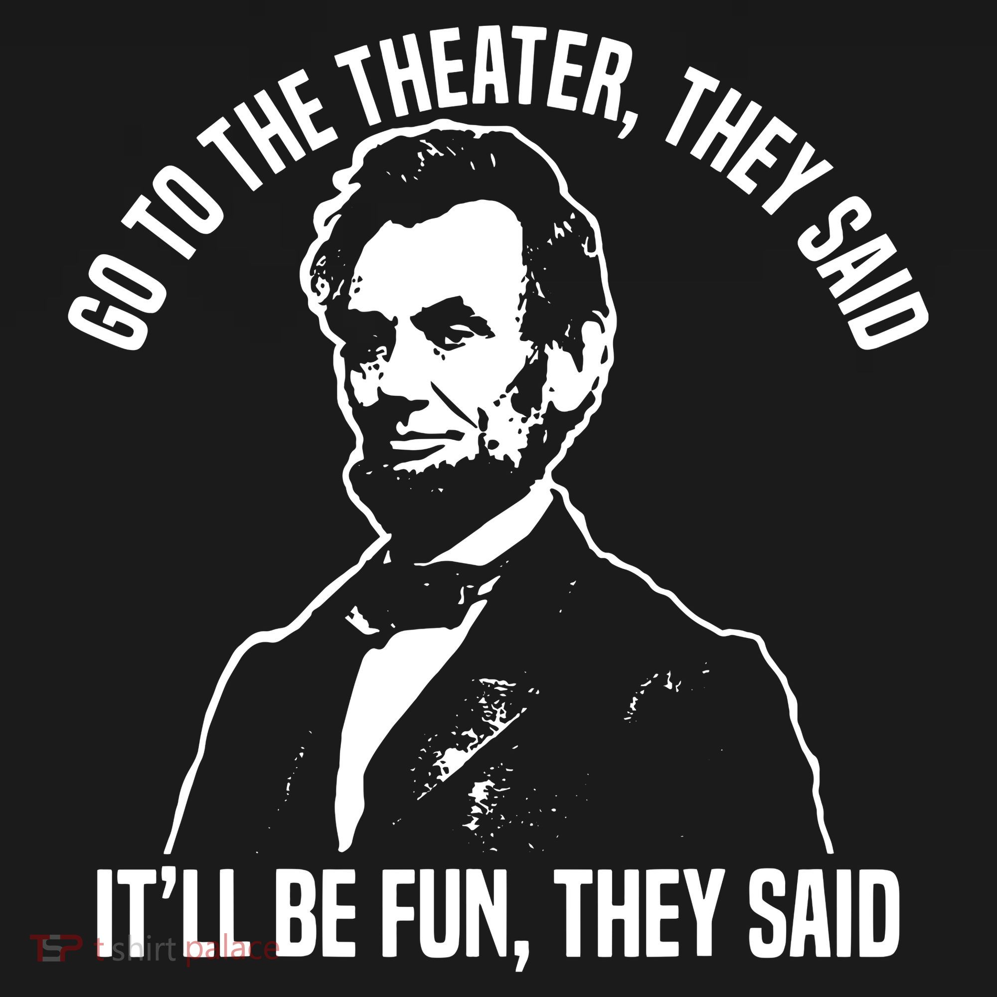 Abraham Lincoln Go To The Theater They Said History Women's Hoodie