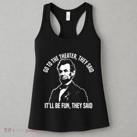 Abraham Lincoln Go To The Theater They Said History Women's Tank Top thumb 3