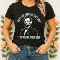 Abraham Lincoln Go To The Theater They Said History Women's T-Shirt thumb 2