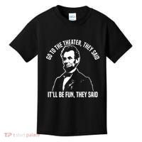 Abraham Lincoln Go To The Theater They Said History Kids T-Shirt thumb 0