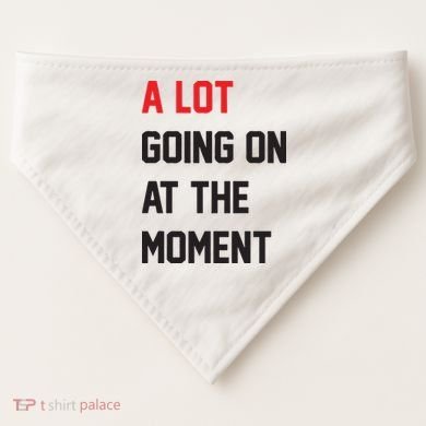 A Lot Going On At The Moment USA-Made Doggie Bandana