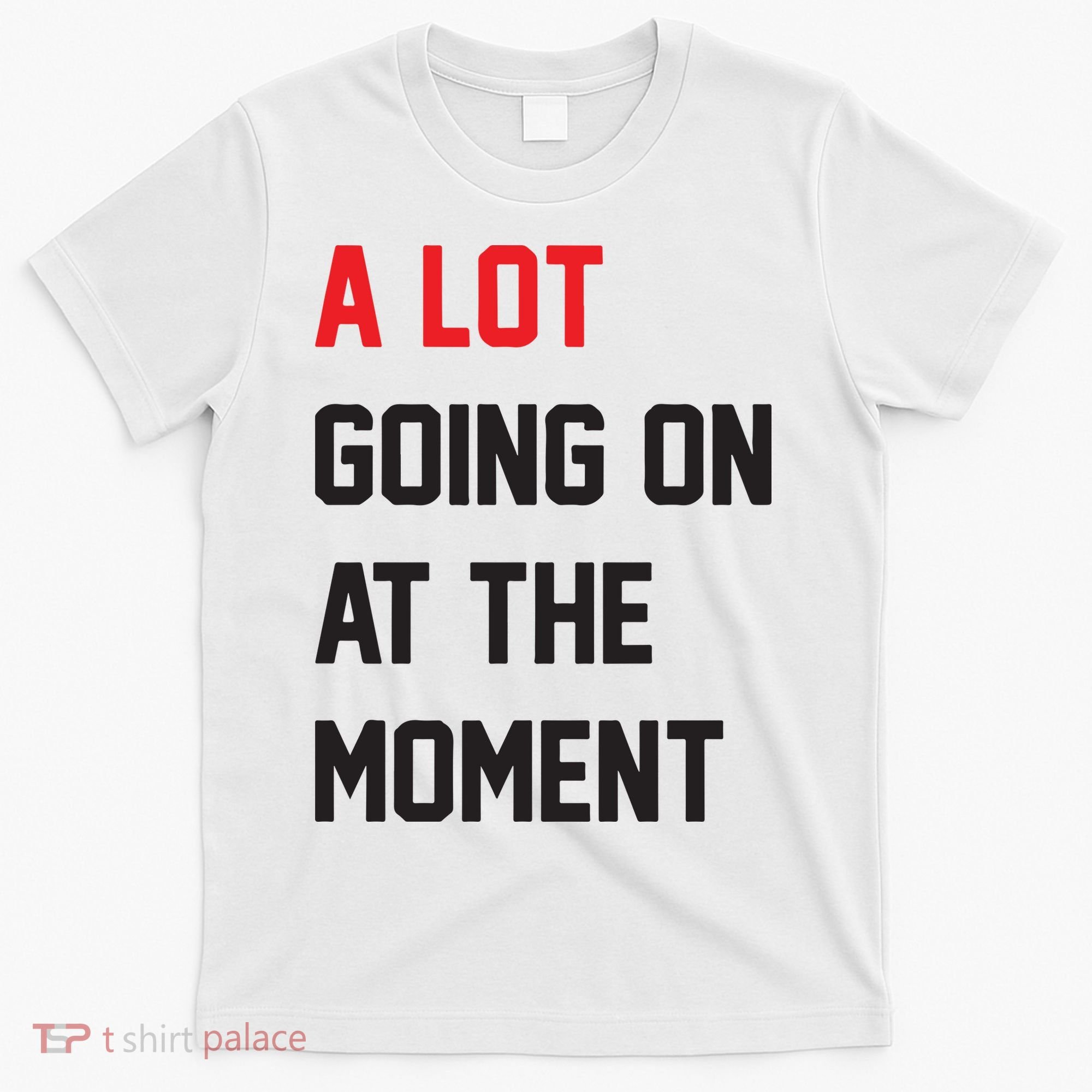 A Lot Going On At The Moment T-Shirt