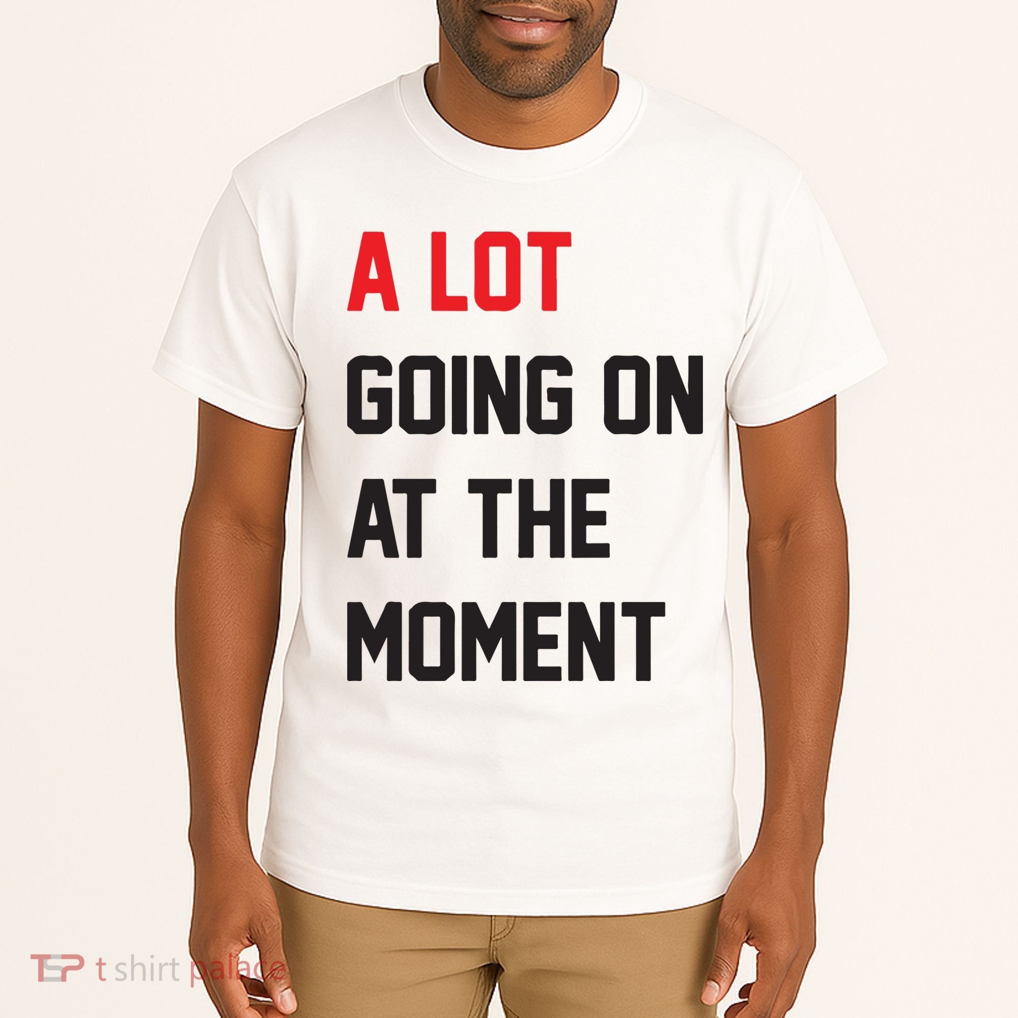 A Lot Going On At The Moment Tall T-Shirt